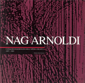 Nag Arnoldi. Catalogo ragionato dell'opera grafica. 1957-1993.